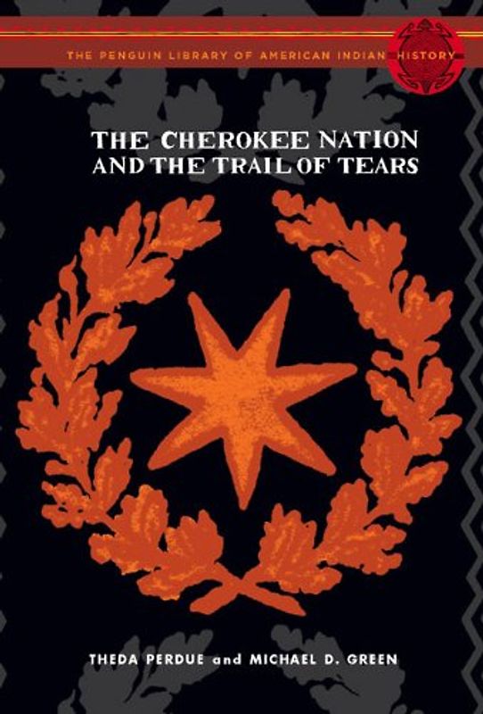 The Cherokee Nation and the Trail of Tears: The Penguin Library of American Indian History series (Penguin's Library of American Indian History) - Theda Perdue