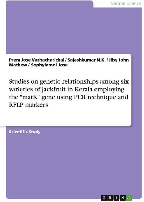 Studies on genetic relationships among six varieties of jackfruit in Kerala employing the "matK" gene using PCR technique and RFLP markers