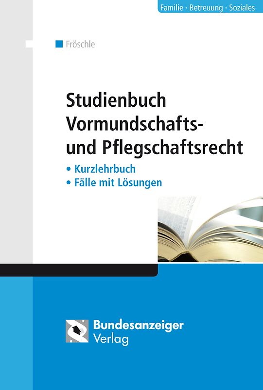 Studienbuch Vormundschafts- und Pflegschaftsrecht. Kurzlehrbuch – Fälle mit Lösungen