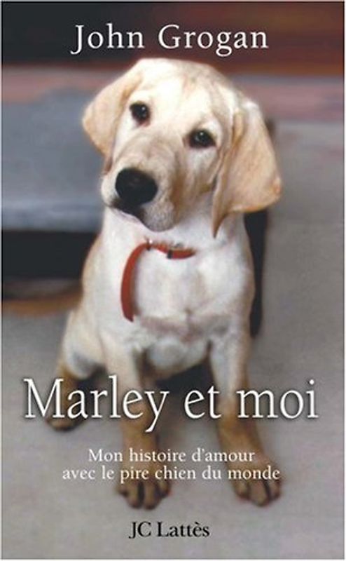 Marley et moi : Mon histoire d'amour avec le pire chien du monde - Grogan, John