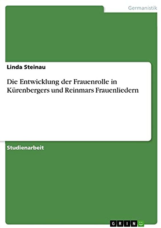 Die Entwicklung der Frauenrolle in Kürenbergers und Reinmars Frauenliedern