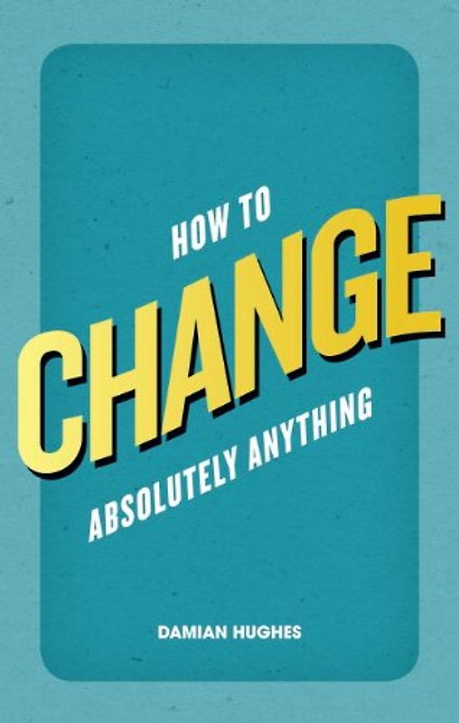 How to Change Absolutely Anything