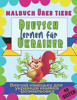 Deutsch lernen für Ukrainer Malbuch über Tiere, Вивчай німецьку для українців книжка –розмальовка: Deutsch & Ukrainisch Tolles Malbuch mit Tiermotiven für Kinder 2 - 8 Jahren