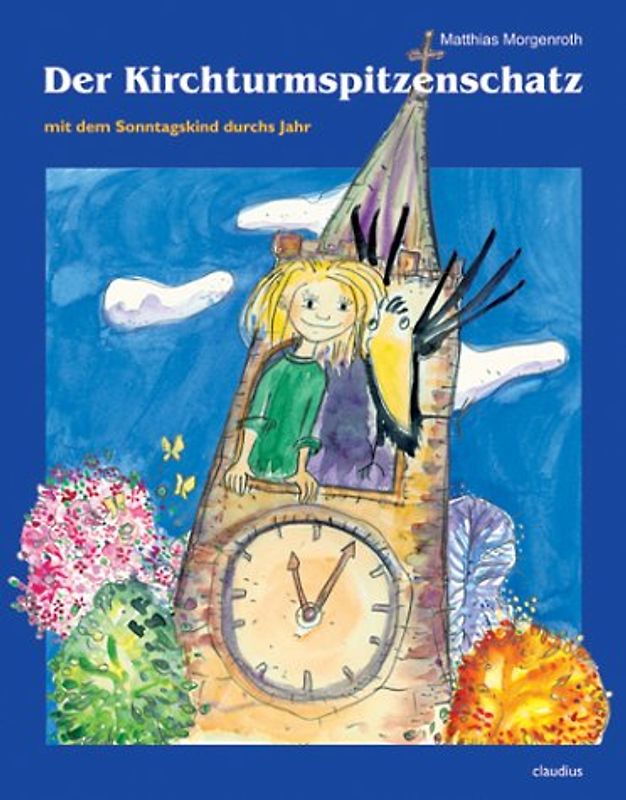 Der Kirchturmspitzenschatz. Mit dem Sonntagskind durchs Jahr