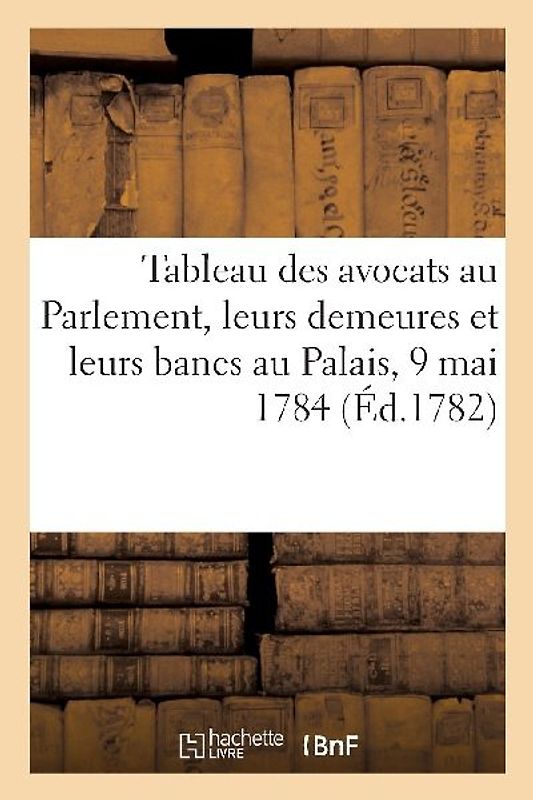 Tableau Des Avocats Au Parlement, Leurs Demeures Et Leurs Bancs Au Palais, Avec Deux Tables