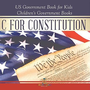C is for Constitution - US Government Book for Kids | Children's Government Books
