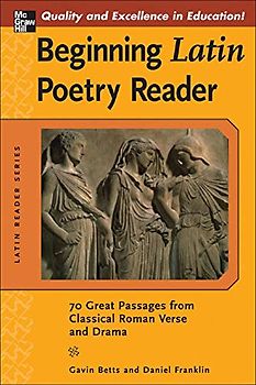 Beginning Latin Poetry Reader: 70 Selections from the Great Periods of Roman Verse and Drama (Latin Readers (Mcgraw-Hill)) (Latin Reader Series)