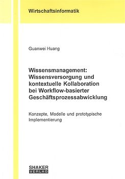 Wissensmanagement: Wissensversorgung und kontextuelle Kollaboration bei Workflow-basierter Geschäftsprozessabwicklung