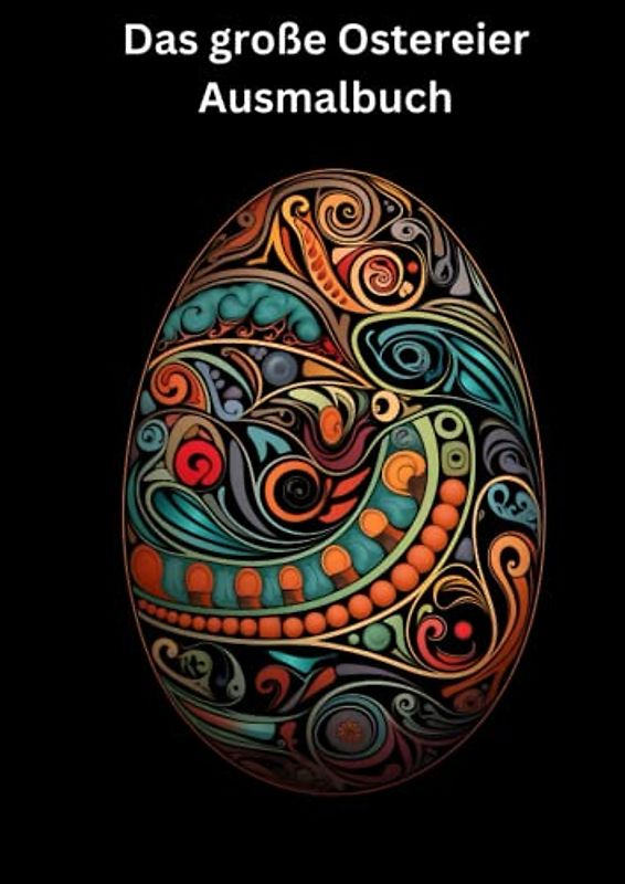 Das besondere Oster-Ausmalbuch: Das perfekte Geschenk für Enkelkinder und kreative Erwachsene (Farbenzauber & Kreativspaß: Unsere besonderen Malbücher ... für stundenlangen Malspaß für Jung und Alt!)