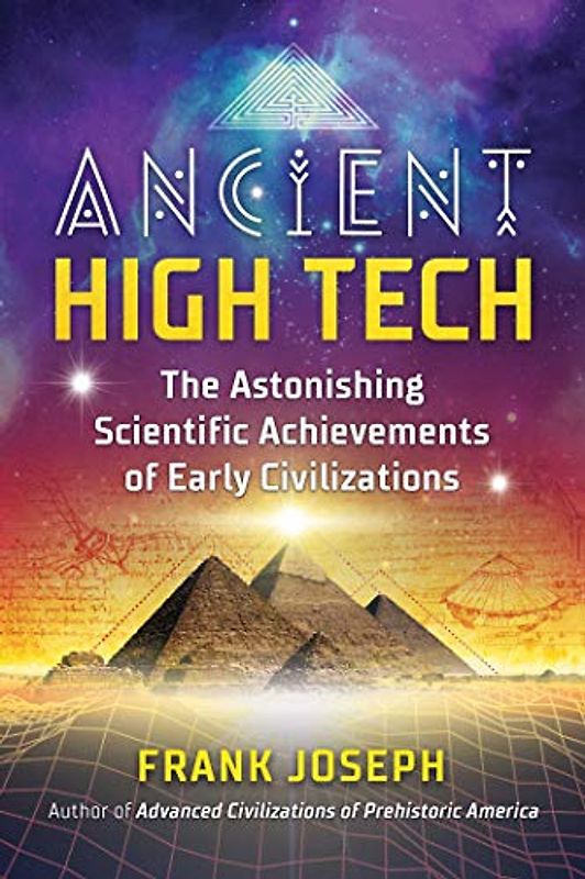 Ancient High Tech: The Astonishing Scientific Achievements of Early Civilizations