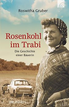 Rosenkohl im Trabi. Die Geschichte einer Bäuerin