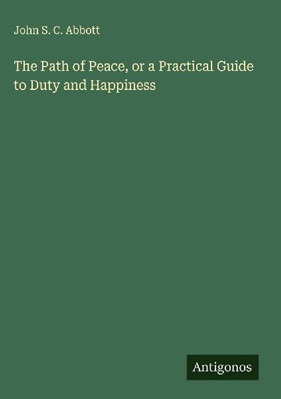 The Path of Peace, or a Practical Guide to Duty and Happiness