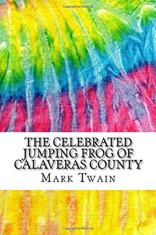 The Celebrated Jumping Frog of Calaveras County: Includes MLA Style Citations for Scholarly Secondary Sources, Peer-Reviewed Journal Articles and Critical Essays (Squid Ink Classics, Band 343)