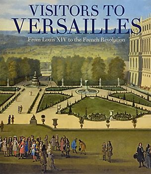 Visitors to Versailles: From Louis XIV to the French Revolution (Fashion Studies)