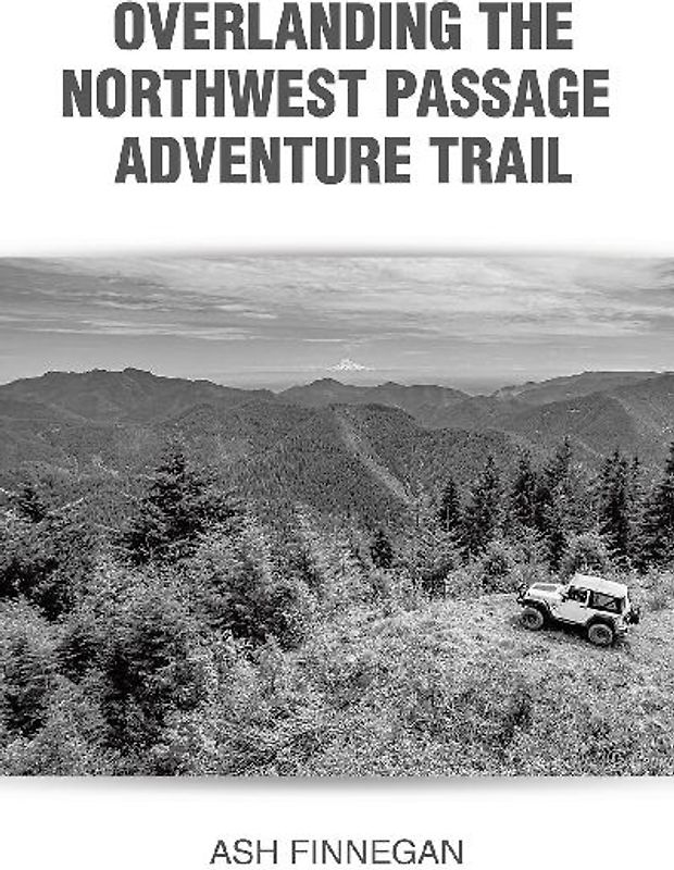 Overlanding the Northwest Passage Adventure Trail