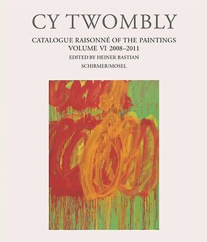 Cy Twombly - Catalogue Raisonné of the Paintings