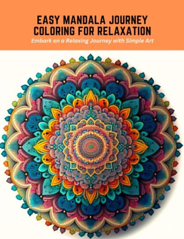Easy Mandala Journey Coloring for Relaxation: Embark on a Relaxing Journey with Simple Art