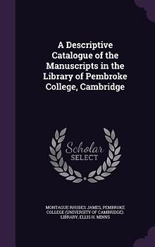 A Descriptive Catalogue of the Manuscripts in the Library of Pembroke College, Cambridge