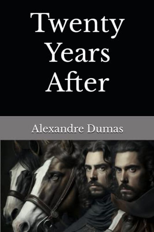 Twenty Years After: The 1845 Literary Historical Romance Classic (Annotated)