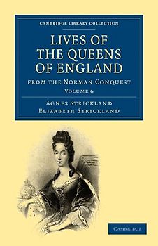 Lives of the Queens of England from the Norman Conquest - Volume 6