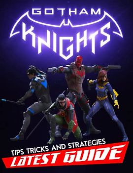 Gotham Knights : LATEST GUIDE: Everything You Need To Know About Gotham Knights Game; A Detailed Guide