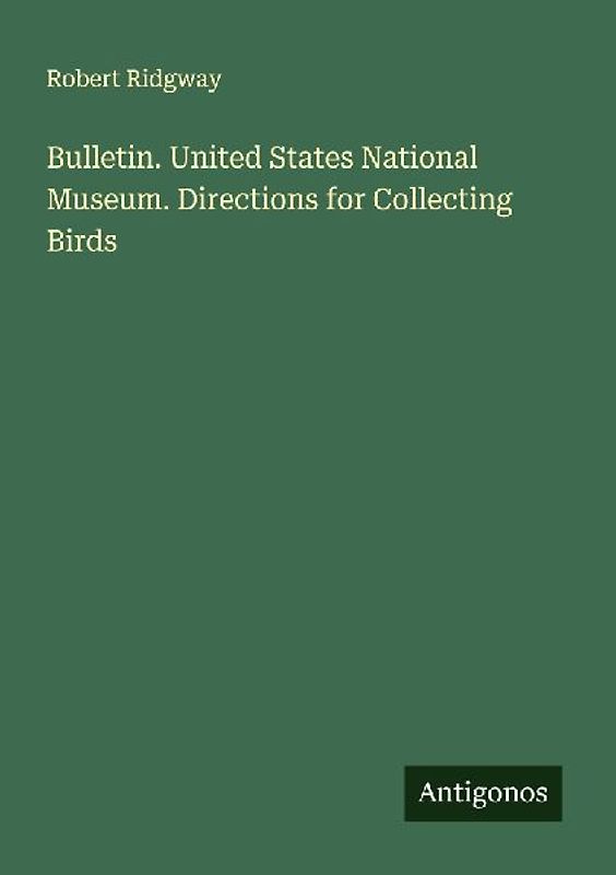 Bulletin. United States National Museum. Directions for Collecting Birds