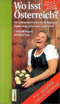 Wo isst Österreich? 2003/2004. Die 1200 besten Gasthöfe, Wirtshäuser und gutbürgerlichen Restaurants in Österreich, Südtirol, Friaul, Slowenien und Istrien Mit Spezialteil “Die Spitzenwinzer Österreichs 2003/2004”