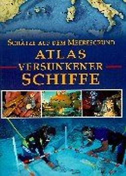 Atlas versunkener Schiffe. Schätze auf dem Meeresgrund