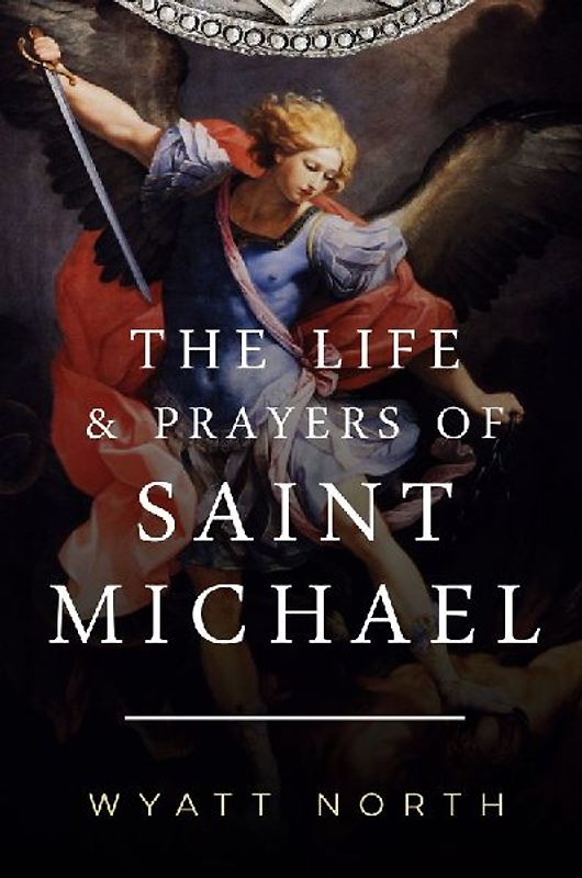The Life and Prayers of Saint Michael the Archangel
