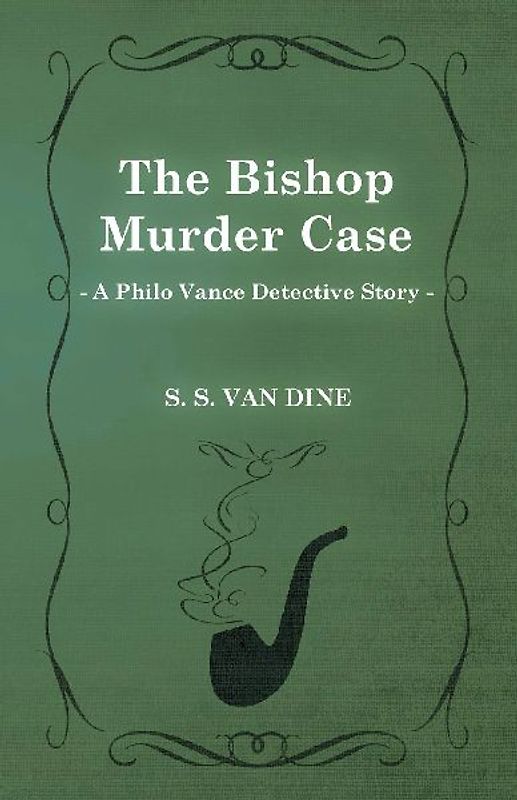 The Bishop Murder Case (a Philo Vance Detective Story)
