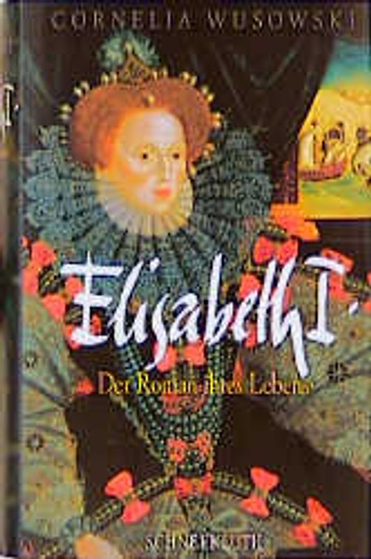 Elisabeth I.. Der Roman ihres Lebens