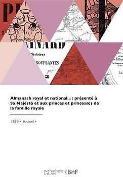 Almanach royal et national, présenté à Sa Majesté et aux princes et princesses de la famille royale