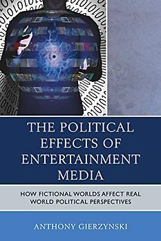 The Political Effects of Entertainment Media: How Fictional Worlds Affect Real World Political Perspectives