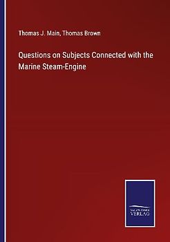 Questions on Subjects Connected with the Marine Steam-Engine