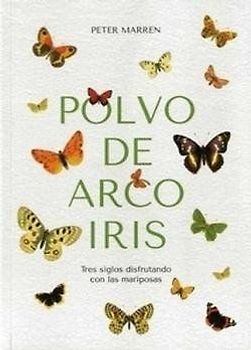 Polvo de arco iris : tres siglos disfrutando con las mariposas