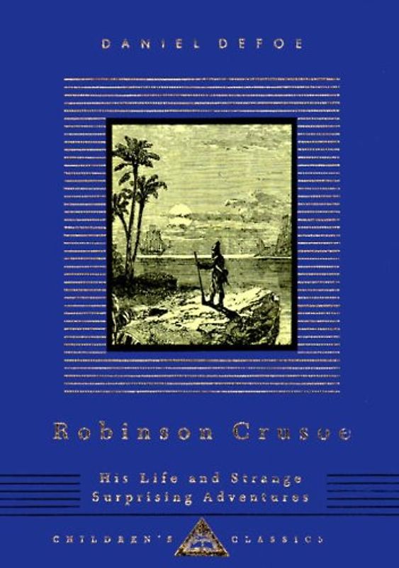Robinson Crusoe: His Life and Strange Surprising Adventures (Everyman's Library Children's Classics) - Defoe, Daniel