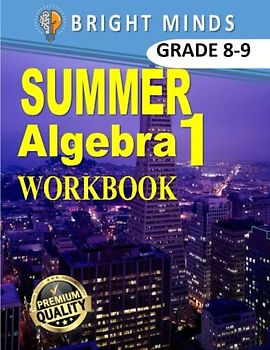 Summer Algebra 1 Workbook: 500+ Practice Problems for 8th and 9th Graders| Classroom or Homeschool Curriculum