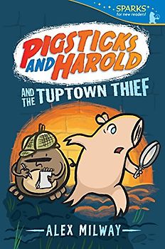 Pigsticks and Harold and the Tuptown Thief (Candlewick Sparks)