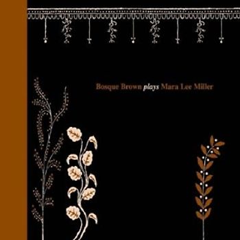 Bosque Brown - Bosque Brown Plays Mara Lee Miller