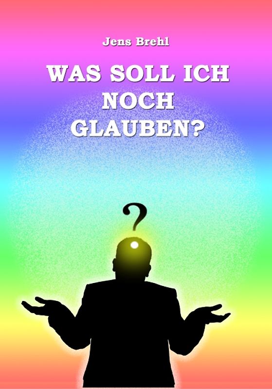 Was soll ich noch glauben?