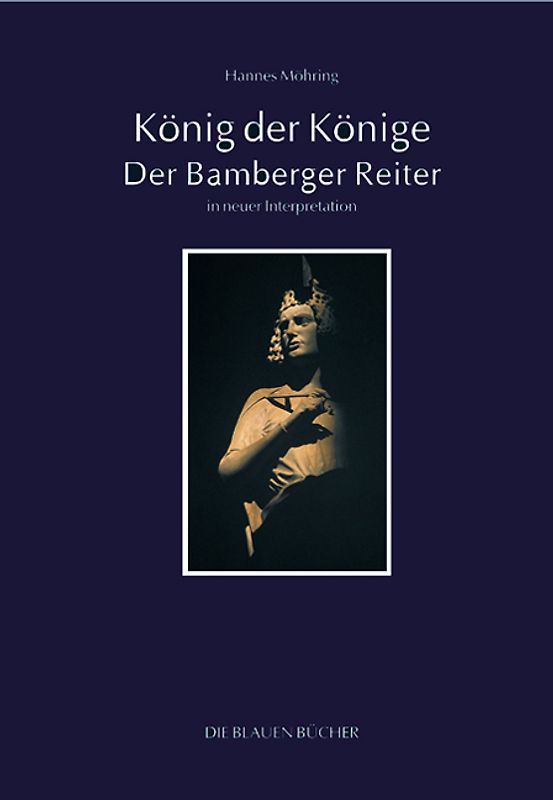 König der Könige - Der Bamberger Reiter in neuer Interpretation