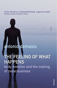 Feeling of What Happens: Body, Emotion and the Making of Consciousness