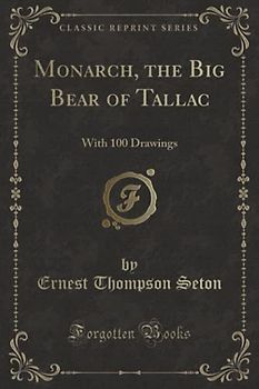 Monarch, the Big Bear of Tallac (Classic Reprint): With 100 Drawings