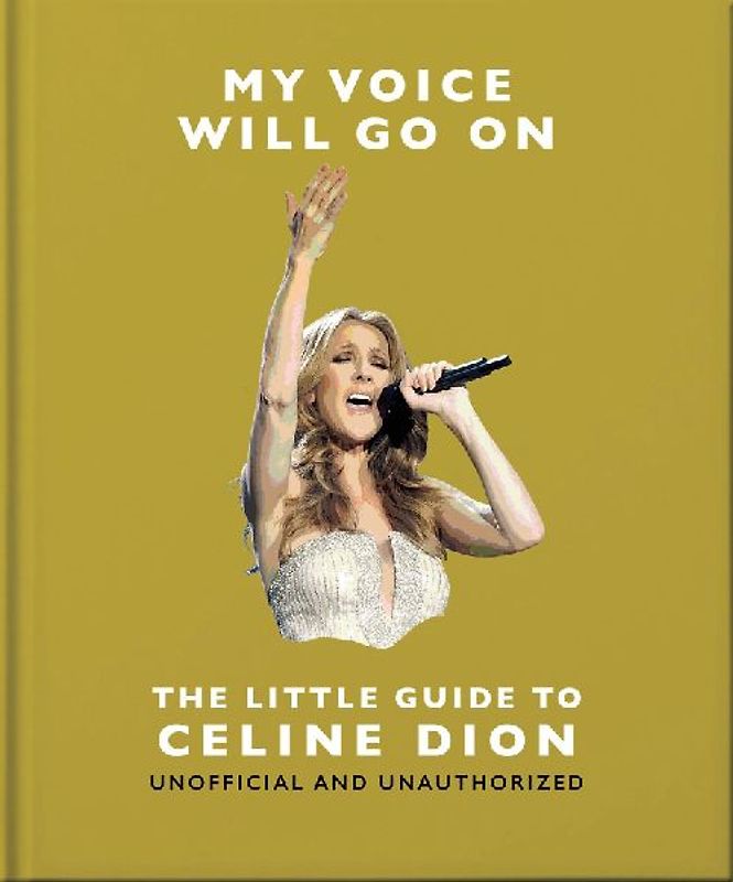 My Voice Will Go On: The Little Guide to Celine Dion