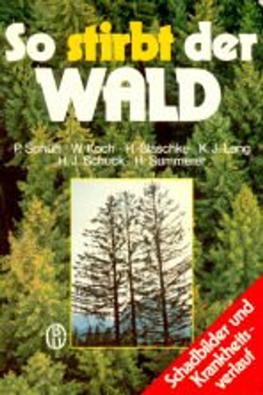 So stirbt der Wald - Schadbilder und Krankheitsverlauf - Peter und andere Autoren Schütt