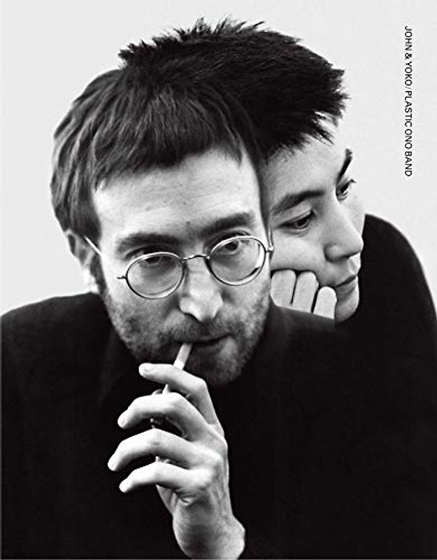 John & Yoko: Plastic Ono Band: In Their Own Words & with Contributions from the People Who Were There