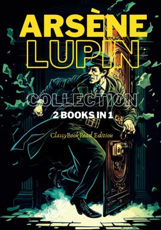 Arsène Lupin Collection: 2 Books In 1: The Extraordinary Adventures of Arsène Lupin Gentleman-Burglar, Arsène Lupin versus Herlock Sholmes... Illustrated and Annotated by ClassyBookRead