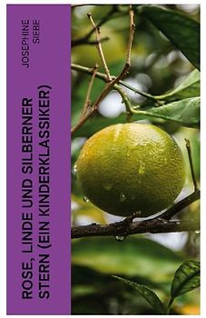 Rose, Linde und Silberner Stern (Ein Kinderklassiker)