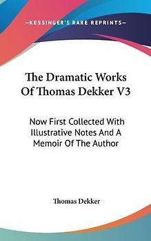 The Dramatic Works Of Thomas Dekker V3