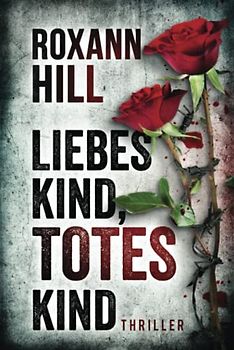 Liebes Kind, totes Kind: Thriller (Steinbach und Wagner, Band 16)